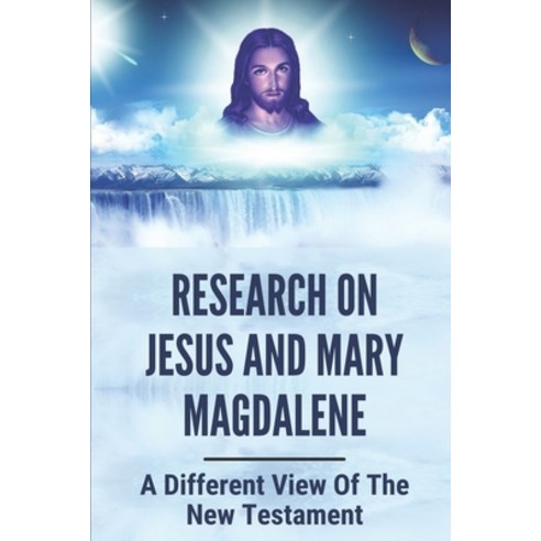 (영문도서) Research On Jesus And Mary Magdalene: A Different View Of The New Testament: The Message Of T... Paperback, Independently Published, English, 9798518567016