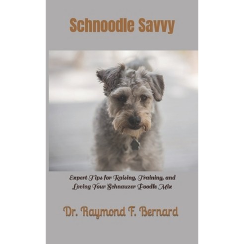 (영문도서) Schnoodle Savvy: Expert Tips for Raising Training and Loving Your Schnauzer Poodle Mix Paperback, Independently Published, English, 9798864064788