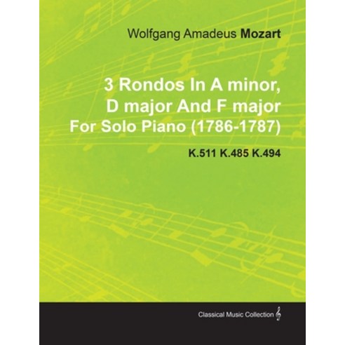 (영문도서) 3 Rondos in a Minor D Major and F Major by Wolfgang Amadeus Mozart for Solo Piano (1786-1787... Paperback, Nielsen Press, English, 9781446516423