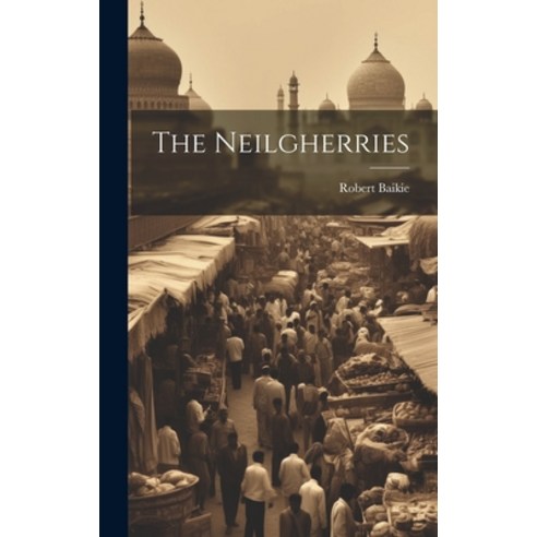 (영문도서) The Neilgherries Hardcover, Legare Street Press, English, 9781019810576