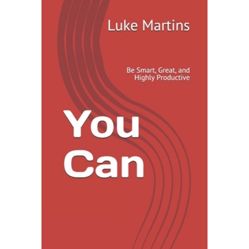 You Can: Be Smart Great and Highly Productive Paperback, Independently Published