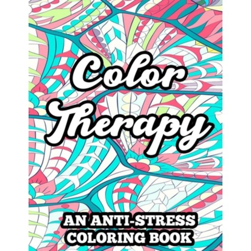 Color Therapy An Anti-Stress Coloring Book: Coloring Pages With Floral Designs And Mandalas Relaxin... Paperback, Independently Published, English, 9798696548739