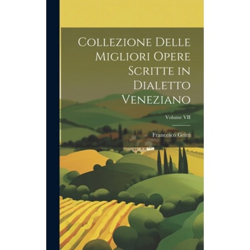 (영문도서) Collezione Delle Migliori Opere Scritte in Dialetto Veneziano; Volume VII Hardcover, Legare Street Press, English, 9781019818947
