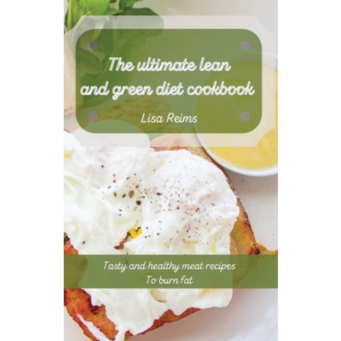 The ultimate lean and green diet cookbook: Tasty and healthy meat recipes To burn fat Hardcover, Lisa Reims, English, 9781801453615