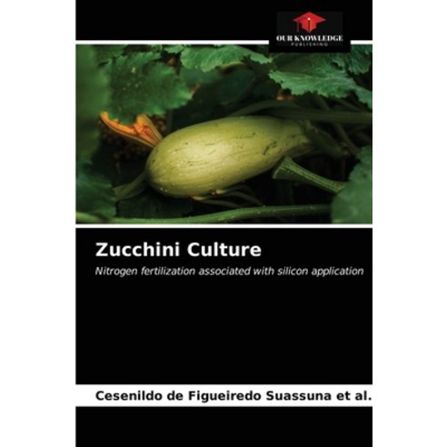 (영문도서) Zucchini Culture Paperback, Our Knowledge Publishing, English, 9786203616347