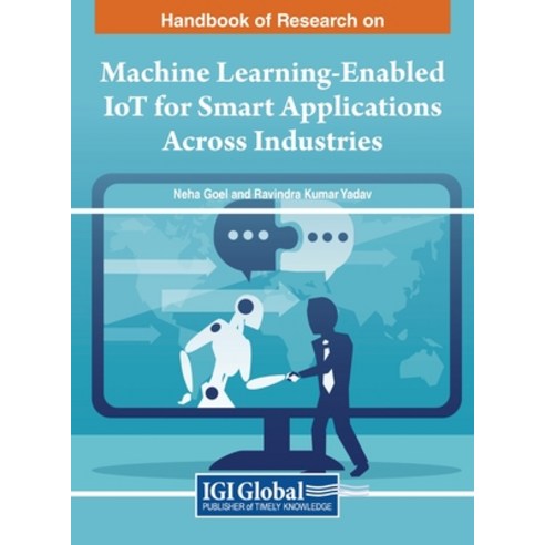 (영문도서) Handbook of Research on Machine Learning-Enabled IoT for Smart Applications Across Industries Hardcover, IGI Global, English, 9781668487853