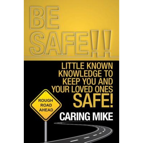 Be Safe!!: Little Known Knowledge to Keep You and Your Loved Ones Safe! Paperback, iUniverse, English, 9781532065033