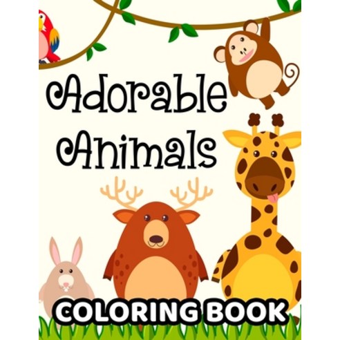 Adorable Animals Coloring Book: Kids Collection Of Animal Illustrations To Color Fun-Filled Colorin... Paperback, Independently Published