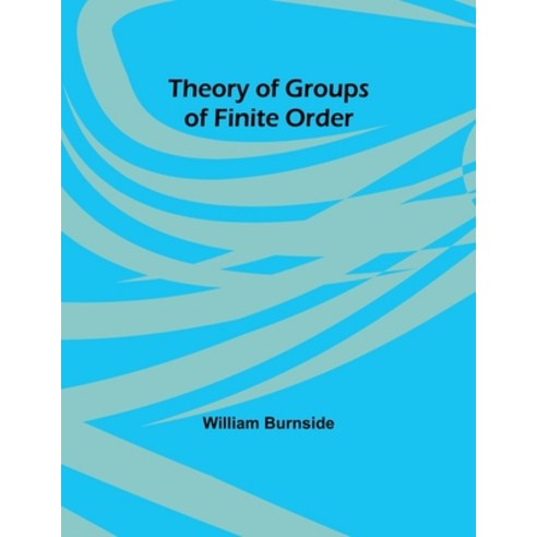 (영문도서) Theory of Groups of Finite Order Paperback, Alpha Edition, English, 9789357949699