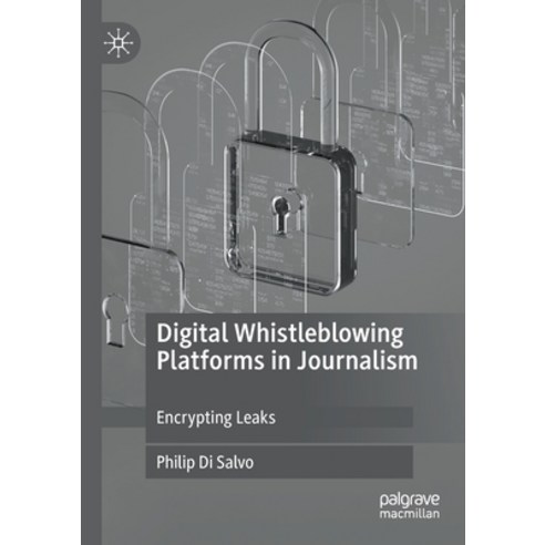 (영문도서) Digital Whistleblowing Platforms in Journalism: Encrypting Leaks Paperback, Palgrave MacMillan, English, 9783030385071