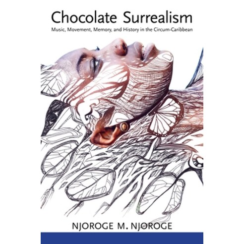 Chocolate Surrealism: Music Movement Memory and History in the Circum-Caribbean Paperback, University Press of Mississippi