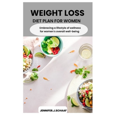 (영문도서) Weight Loss Diet Plan for Women: Embracing a lifestyle of wellness for women''s weight loss an... Paperback, Independently Published, English, 9798871480939