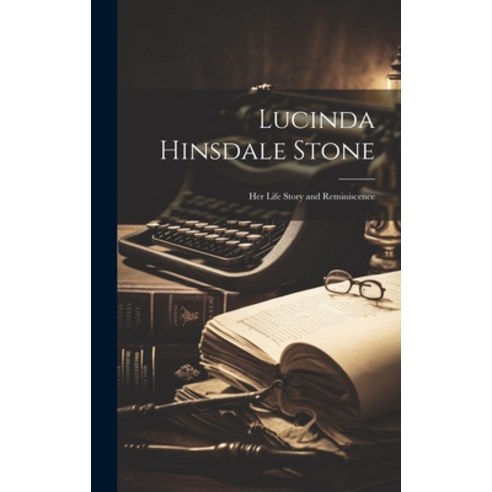 (영문도서) Lucinda Hinsdale Stone: Her Life Story and Reminiscence Hardcover, Legare Street Press, English, 9781020711794