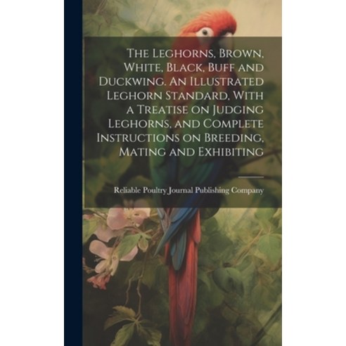 (영문도서) The Leghorns Brown White Black Buff and Duckwing. An Illustrated Leghorn Standard With a... Hardcover, Legare Street Press, English, 9781019398180