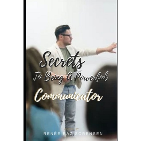 (영문도서) Secrets To Being A Powerful Communicator Paperback, Independently Published, English, 9798497883275