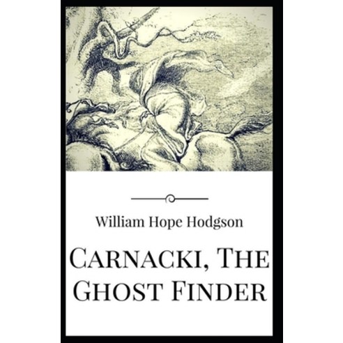 Carnacki The Ghost Finder: William Hope Hodgson (Horror Adventure Classics Literature) [Annotated] Paperback, Independently Published, English, 9798711722649