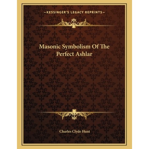 Masonic Symbolism of the Perfect Ashlar Paperback, Kessinger Publishing, English, 9781163031773