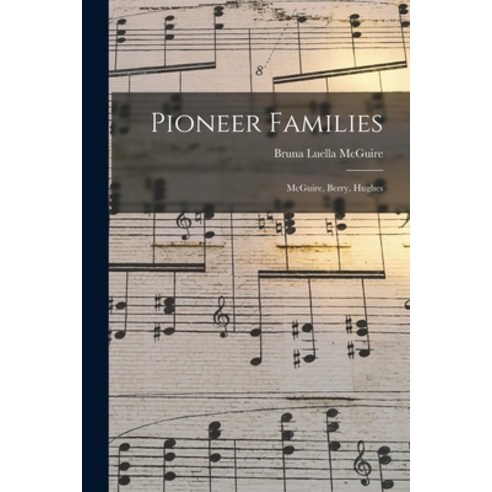 (영문도서) Pioneer Families: McGuire Berry Hughes Paperback, Hassell Street Press, English, 9781014496461