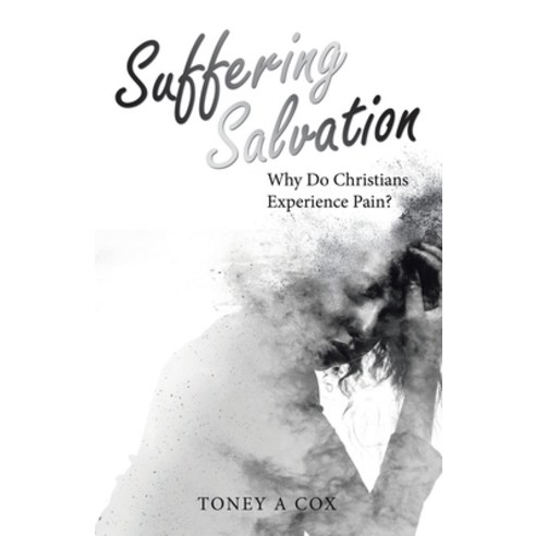 (영문도서) Suffering Salvation: Why Do Christians Experience Pain? Paperback, WestBow Press, English, 9781664280663
