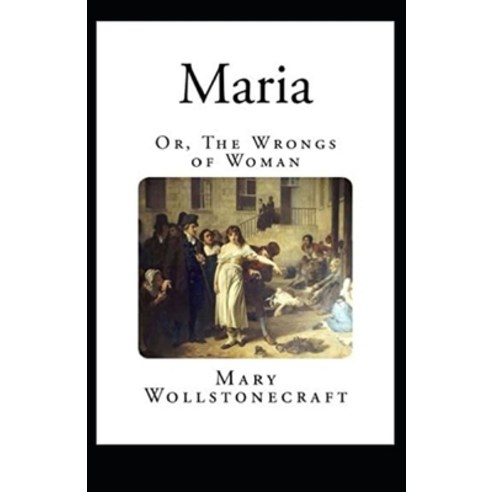 (영문도서) Maria: or The Wrongs of Woman Illustrated Paperback, Independently Published, English, 9798747057029