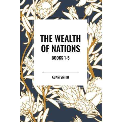 (영문도서) The Wealth of Nations: Books 1-5 Paperback, Start Classics, English, 9798880922475
