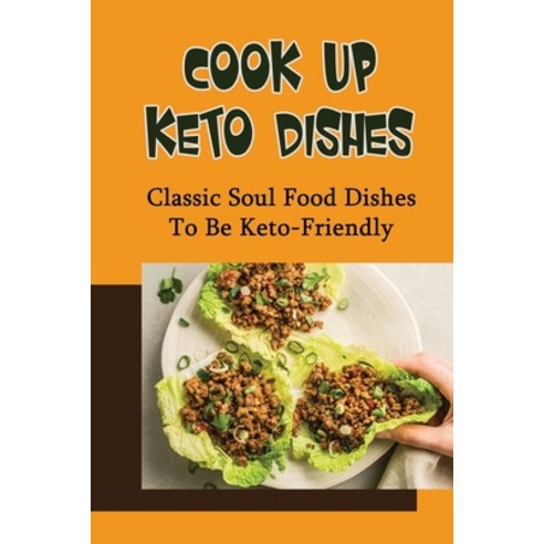 (영문도서) Cook Up Keto Dishes: Classic Soul Food Dishes To Be Keto-Friendly Paperback, Independently Published, English, 9798422887439