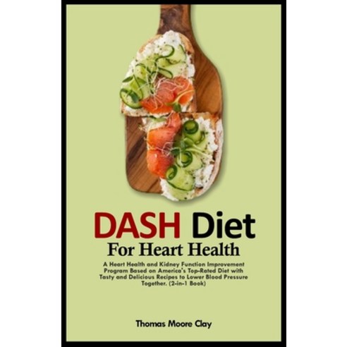 (영문도서) Dash Diet for Heart Health: A Heart Health and Kidney Function Improvement Program Based on A... Paperback, Independently Published, English, 9798870718644