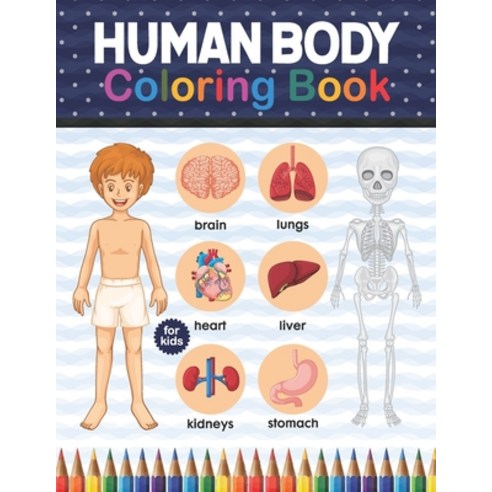 Human Body Coloring Book For Kids: Human Body Anatomy Coloring Book For Kids Boys and Girls and Med... Paperback, Independently Published, English, 9798574438145