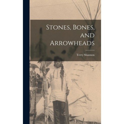 (영문도서) Stones Bones and Arrowheads Hardcover, Hassell Street Press, English, 9781013316463