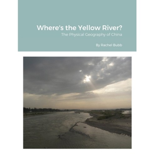 Where''s the Yellow River?: The Physical Geography of China Paperback, Lulu.com, English, 9781716080913