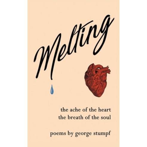 Melting: the ache of the heart the breath of the soul Paperback, George Stumpf