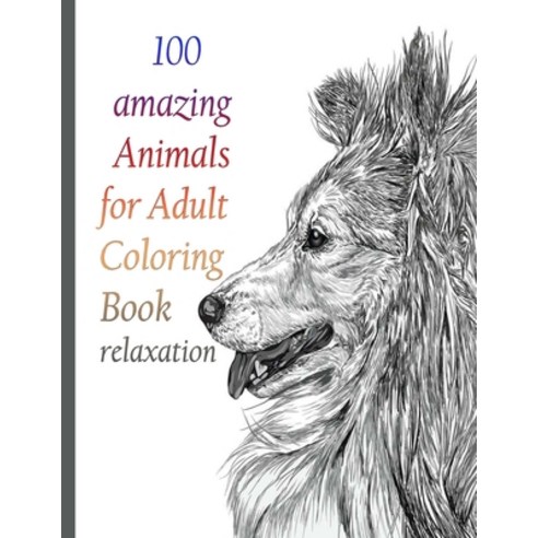 100 amazing Animals for Adult Coloring Book relaxation: An Adult Coloring Book with Lions Elephants... Paperback, Independently Published, English, 9798714122149