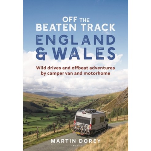 (영문도서) Off the Beaten Track: England and Wales: Inspiring Adventures by Camper Van and Motorhome Paperback, Conway Maritime Press, English, 9781844866113