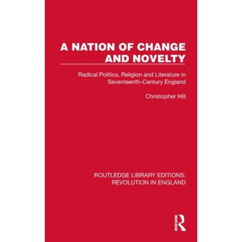 (영문도서) A Nation of Change and Novelty: Radical Politics Religion and Literature in Seventeenth-Cent... Hardcover, Routledge, English, 9781032466859