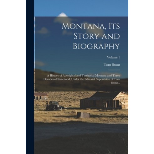 (영문도서) Montana its Story and Biography; a History of Aboriginal and Territorial Montana and Three D... Paperback, Legare Street Press, English, 9781015708488