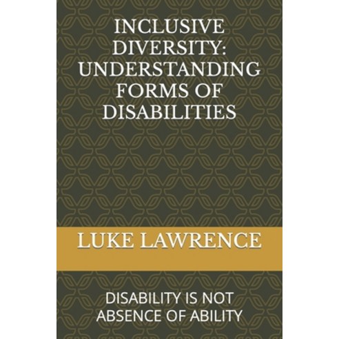 (영문도서) Inclusive Diversity: Understanding Forms of Disabilities: Disability Is Not Absence of Ability Paperback, Independently Published, English, 9798857561935