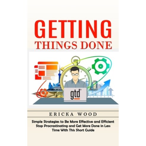 (영문도서) Getting Things Done: Simple Strategies to Be More Effective and Efficient (Stop Procrastinati... Paperback, Jennifer Windy, English, 9781998901418