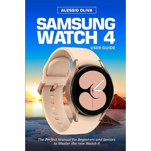 (영문도서) Samsung Watch 4 User Guide: The Perfect Manual for Beginners and Seniors to Master the new Wa... Paperback, Independently Published, English, 9798757432403
