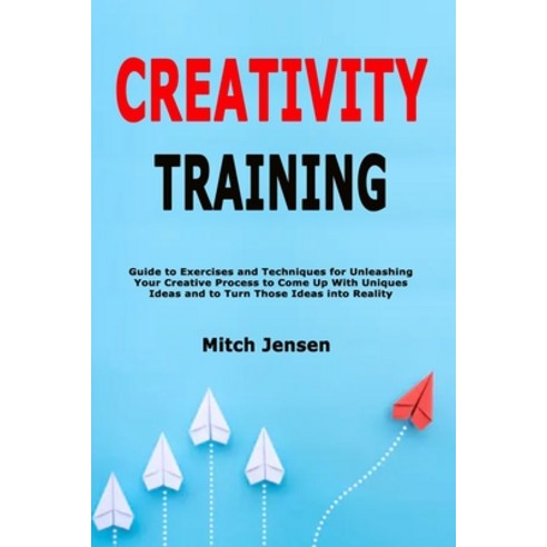 (영문도서) Creativity Training: Guide to Exercises and Techniques for Unleashing Your Creative Process t... Paperback, Independently Published, English, 9798620295098