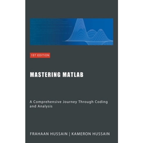 (영문도서) Mastering MATLAB: A Comprehensive Journey Through Coding and Analysis Paperback, Sonar Publishing, English, 9798224671748