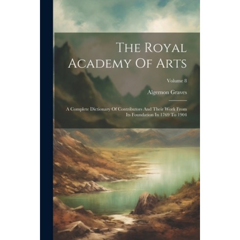(영문도서) The Royal Academy Of Arts: A Complete Dictionary Of Contributors And Their Work From Its Foun... Paperback, Legare Street Press, English, 9781022342194