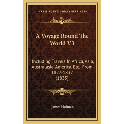 (영문도서) A Voyage Round The World V3: Including Travels In Africa Asia Australasia America Etc. F... Hardcover, Kessinger Publishing, English, 9781165999637