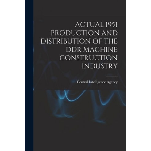 (영문도서) Actual 1951 Production and Distribution of the Ddr Machine Construction Industry Paperback, Hassell Street Press, English, 9781014037787