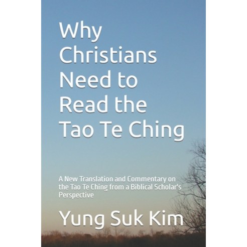 (영문도서) Why Christians Need to Read the Tao Te Ching: A New Translation and Commentary on the Tao Te ... Paperback, Createspace Independent Pub..., English, 9781494768676