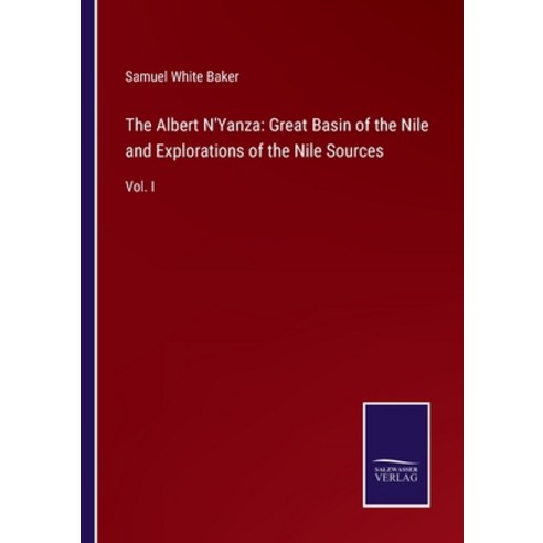 (영문도서) The Albert N''Yanza: Great Basin of the Nile and Explorations of the Nile Sources: Vol. I Paperback, Salzwasser-Verlag, English, 9783752579680
