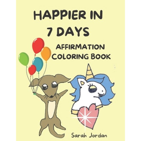 Happier in 7 Days Affirmation Coloring Book: Inspirational Coloring Books for Kids Cute Animals 85... Paperback, Independently Published, English, 9798598510490