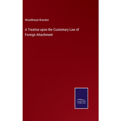 (영문도서) A Treatise upon the Customary Law of Foreign Attachment Hardcover, Salzwasser-Verlag, English, 9783375042479