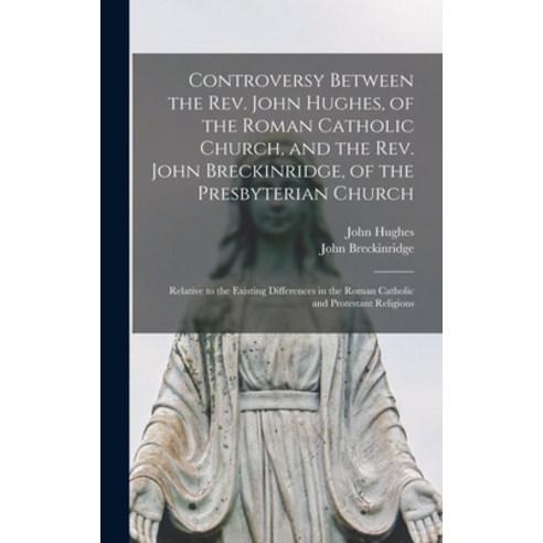 (영문도서) Controversy Between the Rev. John Hughes of the Roman Catholic Church and the Rev. John Bre... Hardcover, Legare Street Press, English, 9781013950254