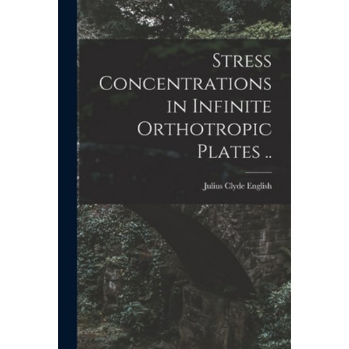 (영문도서) Stress Concentrations in Infinite Orthotropic Plates .. Paperback, Hassell Street Press, English, 9781015096158