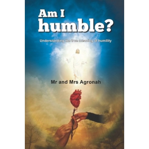 Am I humble?: Understanding the meaning and nature of humility Paperback, Independently Published, English, 9798556306226
